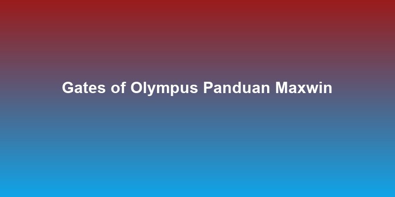 Gates of Olympus: Panduan Maxwin x5000 Lengkap