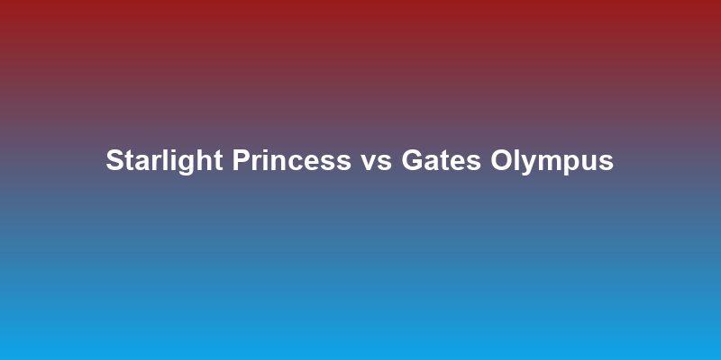 Starlight Princess vs Gates of Olympus: Mana Lebih Gacor?